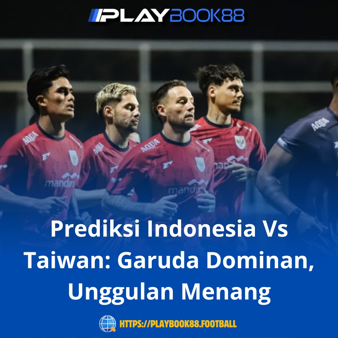 Prediksi Indonesia Vs Taiwan: Garuda Dijagokan Menang Telak